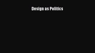 PDF Download Design as Politics PDF Full Ebook