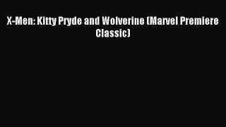 [PDF Download] X-Men: Kitty Pryde and Wolverine (Marvel Premiere Classic) [Read] Online