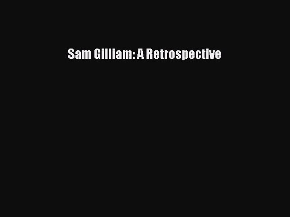 Sam Gilliam: A Retrospective [PDF Download] Sam Gilliam: A Retrospective [Read] Online
