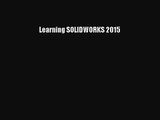 Learning SOLIDWORKS 2015 [PDF Download] Learning SOLIDWORKS 2015 [Read] Full Ebook