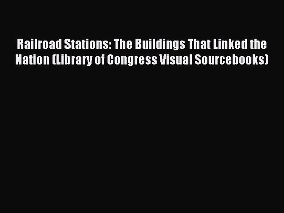 Railroad Stations: The Buildings That Linked th...