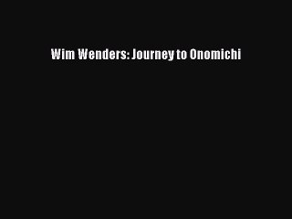 Read Wim Wenders: Journey to Onomichi PDF Free