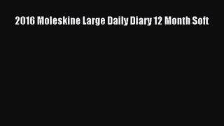 2016 Moleskine Large Daily Diary 12 Month Soft [PDF Download] 2016 Moleskine Large Daily Diary