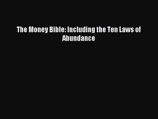[PDF Download] The Money Bible: Including the Ten Laws of Abundance [PDF] Online
