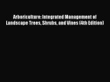 [PDF Download] Arboriculture: Integrated Management of Landscape Trees Shrubs and Vines (4th