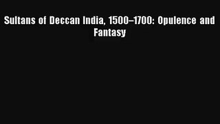 [PDF Download] Sultans of Deccan India 1500–1700: Opulence and Fantasy [Download] Full Ebook