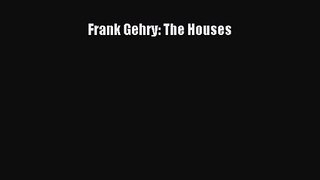 [PDF Download] Frank Gehry: The Houses [PDF] Online