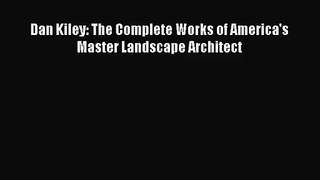[PDF Download] Dan Kiley: The Complete Works of America's Master Landscape Architect [Download]