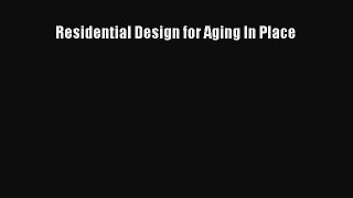 [PDF Download] Residential Design for Aging In Place [Read] Full Ebook