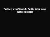 PDF Download The Story of the Titanic As Told by Its Survivors (Dover Maritime) PDF Full Ebook