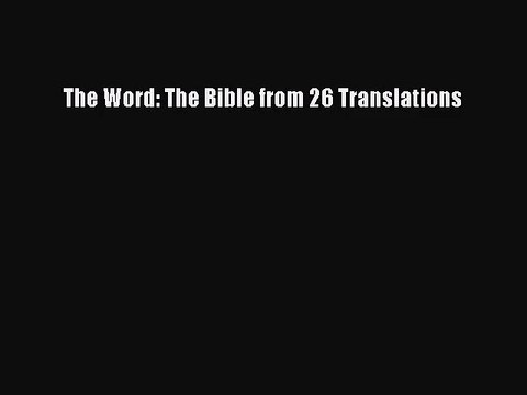 [PDF Download] The Word: The Bible from 26 Translations [Read] Full Ebook