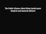 PDF Download The Public Chance: New Urban Landscapes (English and Spanish Edition) Read Full