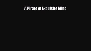 PDF Download A Pirate of Exquisite Mind Read Full Ebook