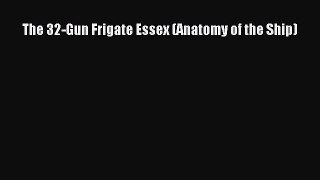 PDF Download The 32-Gun Frigate Essex (Anatomy of the Ship) PDF Online