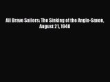 PDF Download All Brave Sailors: The Sinking of the Anglo-Saxon August 21 1940 PDF Online