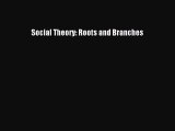 [PDF Download] Social Theory: Roots and Branches [Download] Full Ebook