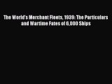 PDF Download The World's Merchant Fleets 1939: The Particulars and Wartime Fates of 6000 Ships