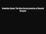 PDF Download Rawhide Down: The Near Assassination of Ronald Reagan Read Online