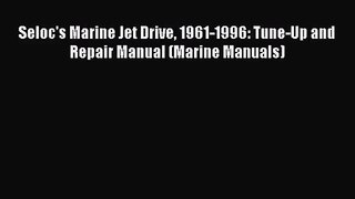 PDF Download Seloc's Marine Jet Drive 1961-1996: Tune-Up and Repair Manual (Marine Manuals)