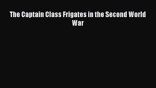 PDF Download The Captain Class Frigates in the Second World War PDF Full Ebook