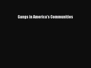 [PDF Download] Gangs in America's Communities [Download] Full Ebook