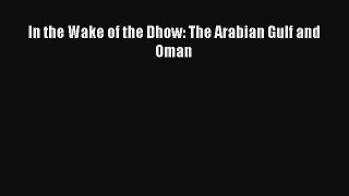 PDF Download In the Wake of the Dhow: The Arabian Gulf and Oman Download Full Ebook