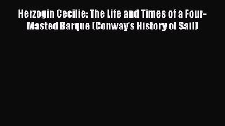 PDF Download Herzogin Cecilie: The Life and Times of a Four-Masted Barque (Conway's History