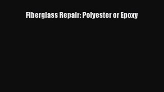 PDF Download Fiberglass Repair: Polyester or Epoxy Download Full Ebook