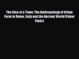 The Idea of a Town: The Anthropology of Urban Form in Rome Italy and the Ancient World (Faber