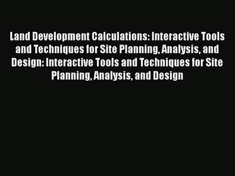 Land Development Calculations: Interactive Tools and Techniques for Site Planning Analysis