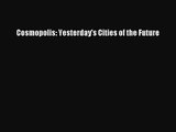 PDF Download Cosmopolis: Yesterday's Cities of the Future Read Full Ebook