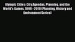 Olympic Cities: City Agendas Planning and the World's Games 1896 - 2016 (Planning History and