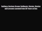 Sailing a Serious Ocean: Sailboats Storms Stories and Lessons Learned from 30 Years at Sea
