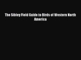 The Sibley Field Guide to Birds of Western North America [Read] Online