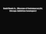David Bowie Is... (Museum of Contemporary Art Chicago: Exhibition Catalogues) [Read] Online