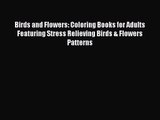 Birds and Flowers: Coloring Books for Adults Featuring Stress Relieving Birds & Flowers Patterns