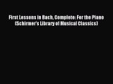 First Lessons in Bach Complete: For the Piano (Schirmer's Library of Musical Classics) [Read]