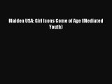 [PDF Download] Maiden USA: Girl Icons Come of Age (Mediated Youth) [PDF] Online