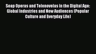 [PDF Download] Soap Operas and Telenovelas in the Digital Age: Global Industries and New Audiences