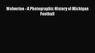 Wolverine - A Photographic History of Michigan Football [Read] Full Ebook