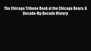 The Chicago Tribune Book of the Chicago Bears: A Decade-By-Decade History [PDF Download] Online