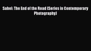 [PDF Download] Sahel: The End of the Road (Series in Contemporary Photography) [PDF] Online