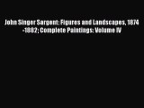 [PDF Download] John Singer Sargent: Figures and Landscapes 1874-1882 Complete Paintings: Volume
