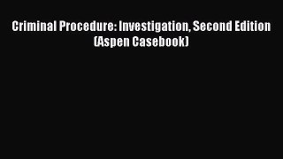 Criminal Procedure: Investigation Second Edition (Aspen Casebook) [PDF Download] Full Ebook