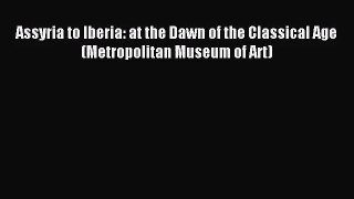 [PDF Download] Assyria to Iberia: at the Dawn of the Classical Age (Metropolitan Museum of