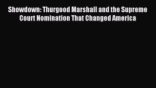 Showdown: Thurgood Marshall and the Supreme Court Nomination That Changed America [PDF Download]