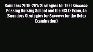 Saunders 2016-2017 Strategies for Test Success: Passing Nursing School and the NCLEX Exam 4e