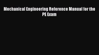 Mechanical Engineering Reference Manual for the PE Exam [Read] Online