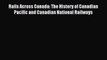 PDF Download Rails Across Canada: The History of Canadian Pacific and Canadian National Railways