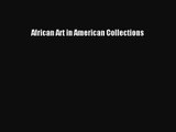 [PDF Download] African Art in American Collections [Download] Full Ebook